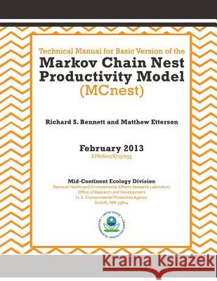 Technical Manual for Basic Version of the Markov Chain Nest Productivity Model (MCnest) Agency, U. S. Environmental Protection 9781500822675 Createspace - książka