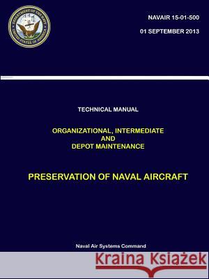 Technical Manual: Organizational, Intermediate and Depot Maintenance - Preservation of Naval Aircraft (NAVAIR 15-01-500) Systems Command, Naval Air 9780359194582 Lulu.com - książka