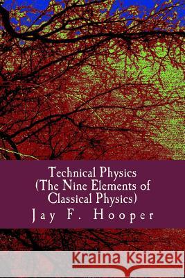 Technical Physics: The Nine Elements of Classical Physics Jay F. Hooper 9781499250039 Createspace - książka