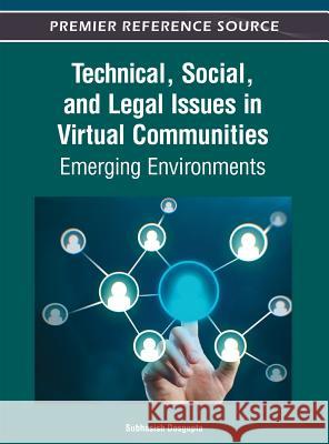 Technical, Social, and Legal Issues in Virtual Communities: Emerging Environments Dasgupta, Subhasish 9781466615533 Information Science Reference - książka