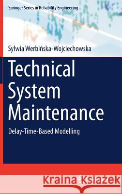 Technical System Maintenance: Delay-Time-Based Modelling Werbińska-Wojciechowska, Sylwia 9783030107871 Springer - książka