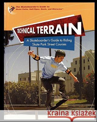 Technical Terrain: A Skateboarder's Guide to Riding Skate Park Street Courses Justin Hocking 9781435837393 Rosen Publishing Group - książka