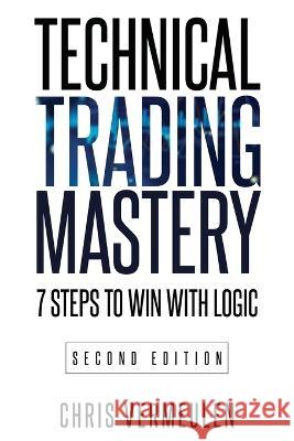 Technical Trading Mastery, Second Edition: 7 Steps To Win With Logic Chris Vermeulen   9781738943906 Chris Vermeulen - książka