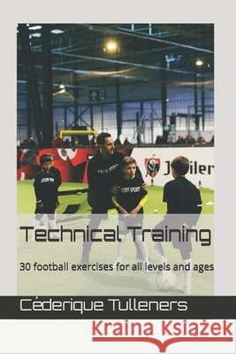 Technical Training: 30 football exercises for all skills and ages Tulleners, Céderique 9798633377934 Independently Published - książka