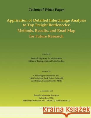 Technical White Paper: Application of Detailed Interchange Analysis to Top Freight Bottlenecks: Methods, Results, and Road Map for Future Res Federal Highway Administration 9781494440800 Createspace - książka