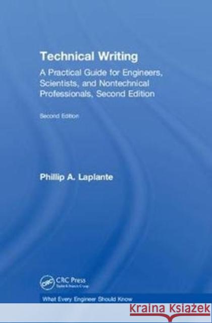 Technical Writing: A Practical Guide for Engineers, Scientists, and Nontechnical Professionals, Second Edition Phillip A. Laplante 9781138606968 Taylor and Francis - książka