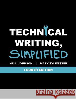 Technical Writing, Simplified Nell Johnson Mary Sylwester 9781543268485 Createspace Independent Publishing Platform - książka