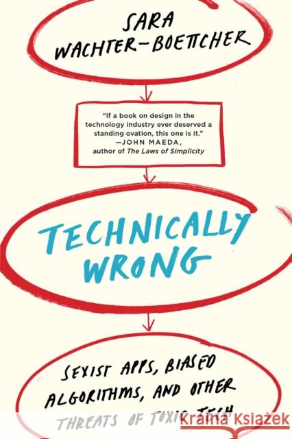 Technically Wrong: Sexist Apps, Biased Algorithms, and Other Threats of Toxic Tech Sara Wachter-Boettcher 9780393356045 WW Norton & Co - książka