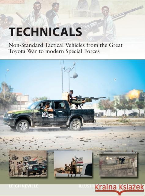 Technicals: Non-Standard Tactical Vehicles from the Great Toyota War to modern Special Forces Leigh Neville 9781472822512 Bloomsbury Publishing PLC - książka