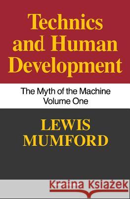 Technics and Human Development: The Myth of the Machine, Vol. I Lewis Mumford 9780156623414 Mariner Books - książka