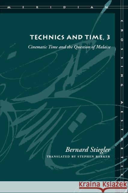 Technics and Time, 3: Cinematic Time and the Question of Malaise Stiegler, Bernard 9780804761673 Stanford University Press - książka