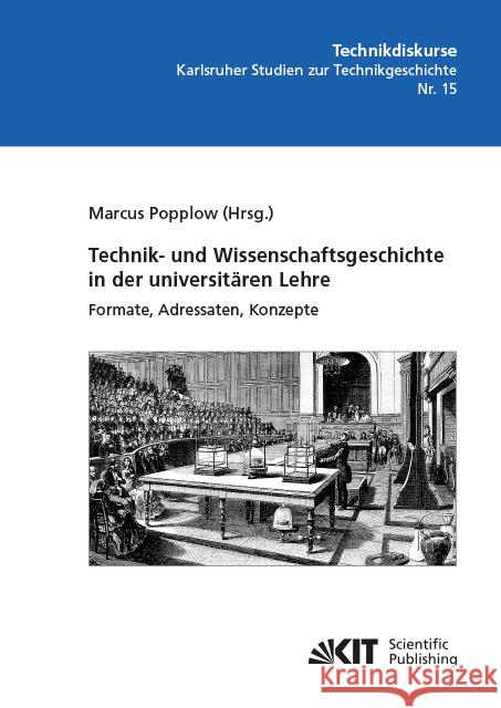 Technik- und Wissenschaftsgeschichte in der universitären Lehre. Formate, Adressaten, Konzepte  9783731509028 KIT Scientific Publishing - książka
