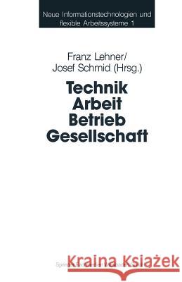 Technik Arbeit Betrieb Gesellschaft: Beiträge Der Industriesoziologie Und Organisationsforschung Lehner, Franz 9783810009722 Vs Verlag Fur Sozialwissenschaften - książka
