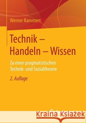Technik - Handeln - Wissen: Zu Einer Pragmatistischen Technik- Und Sozialtheorie Rammert, Werner 9783658117726 Springer vs - książka