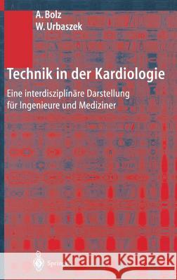 Technik in Der Kardiologie: Eine Interdisziplinäre Darstellung Für Ingenieure Und Mediziner Bolz, Armin 9783540424789 Springer, Berlin - książka