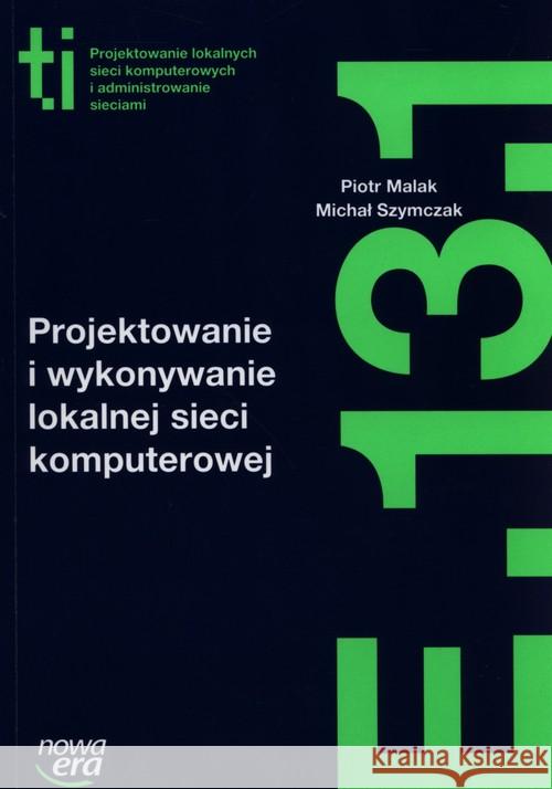 Technik Informatyk LO Projektowanie i Wykonanie NE Malak Piotr Szymczak Michał 9788326712029 Nowa Era - książka