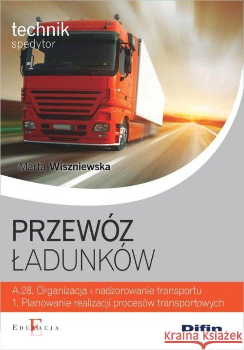 Technik spedytor - Przewóz ładunków A.28.1 Wiszniewska Marta 9788379304233 Difin - książka