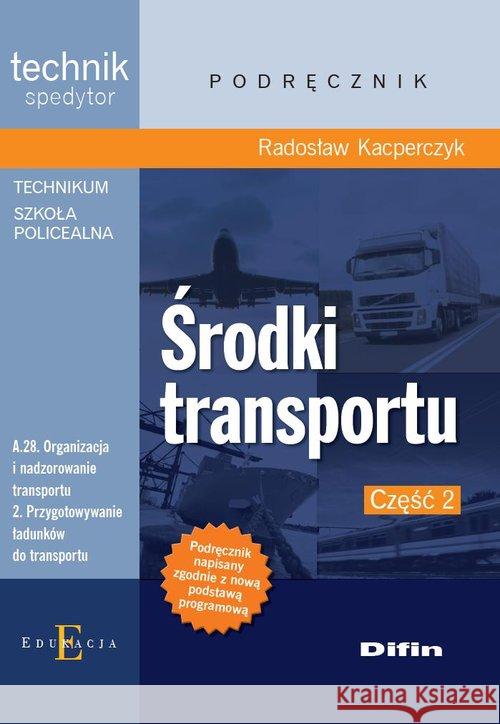 Technik spedytor - Środki transportu Część 2 Kacperczyk Radosław 9788376418025 Difin - książka