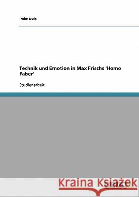 Technik und Emotion in Max Frischs 'Homo Faber' Imke Duis 9783638666794 Grin Verlag - książka