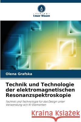Technik und Technologie der elektromagnetischen Resonanzspektroskopie Grafska, Olena 9786206777946 Verlag Unser Wissen - książka
