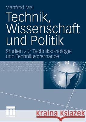 Technik, Wissenschaft Und Politik: Studien Zur Techniksoziologie Und Technikgovernance Mai, Manfred 9783531179032 VS Verlag - książka