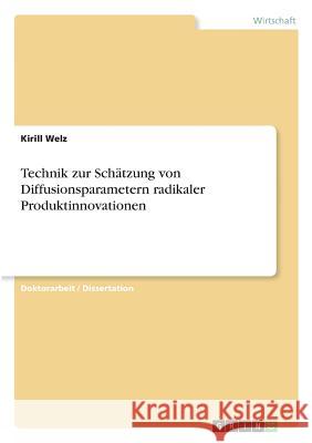 Technik zur Schätzung von Diffusionsparametern radikaler Produktinnovationen Kirill Welz 9783668222571 Grin Verlag - książka