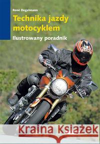 Technika jazdy motocyklem Degelmann Rene 9788320617306 Wydawnictwa Komunikacji i Łączności WKŁ - książka