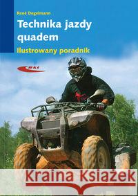 Technika jazdy Quadem. Ilustrowany poradnik Degelmann Rene 9788320617689 Wydawnictwa Komunikacji i Łączności WKŁ - książka