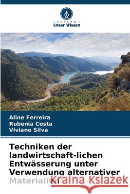 Techniken der landwirtschaft-lichen Entwässerung unter Verwendung alternativer Materialien Ferreira, Aline, Costa, Rubenia, Silva, Viviane 9786209122248 Verlag Unser Wissen - książka