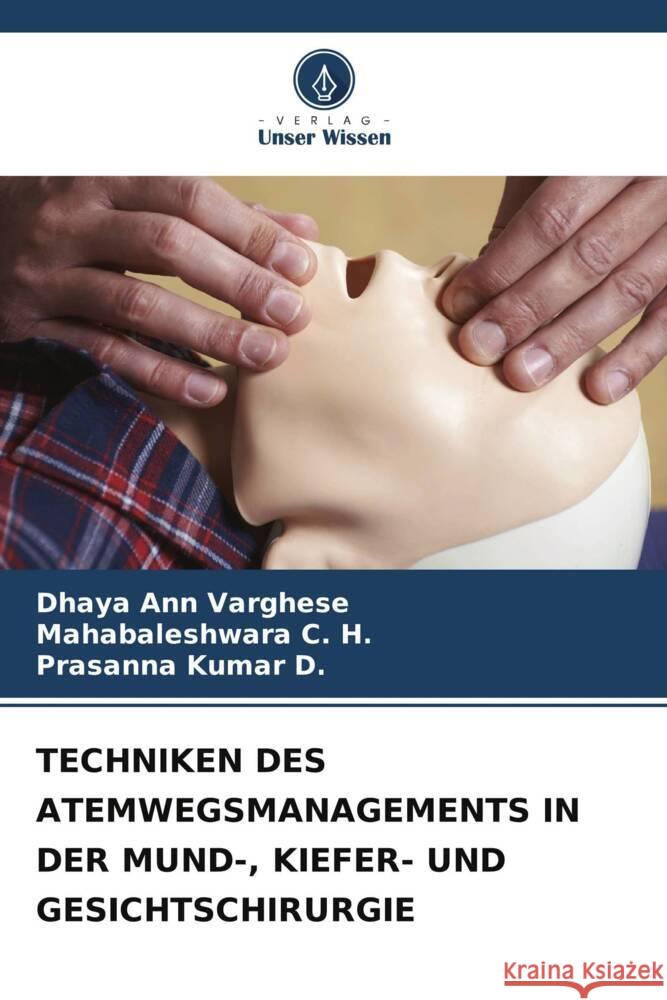 Techniken Des Atemwegsmanagements in Der Mund-, Kiefer- Und Gesichtschirurgie Dhaya Ann Varghese Mahabaleshwara C H Prasanna Kumar D 9786206031062 Verlag Unser Wissen - książka