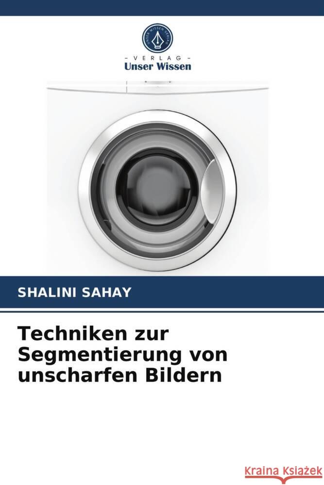 Techniken zur Segmentierung von unscharfen Bildern Sahay, Shalini 9786203984224 Verlag Unser Wissen - książka