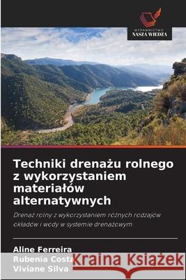 Techniki drenazu rolnego z wykorzystaniem materialów alternatywnych Ferreira, Aline, Costa, Rubenia, Silva, Viviane 9786209119682 Wydawnictwo Nasza Wiedza - książka