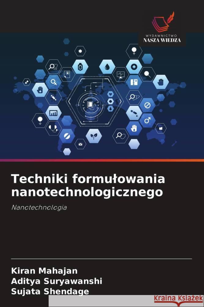 Techniki formulowania nanotechnologicznego Mahajan, Kiran, Suryawanshi, Aditya, Shendage, Sujata 9786208556167 Wydawnictwo Nasza Wiedza - książka