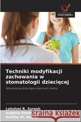 Techniki modyfikacji zachowania w stomatologii dziecięcej Lekshmi R Vabitha Shetty Amitha M 9786208936037 Wydawnictwo Nasza Wiedza - książka