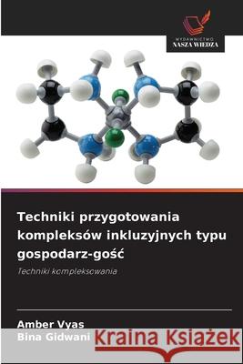 Techniki przygotowania kompleksów inkluzyjnych typu gospodarz-gosc Vyas, Amber, Gidwani, Bina 9786207827558 Wydawnictwo Nasza Wiedza - książka