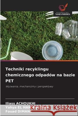 Techniki recyklingu chemicznego odpadów na bazie PET ACHOUKHI, Iliass, El Hammoudani, Yahya, Dimane, Fouad 9786200739230 Wydawnictwo Nasza Wiedza - książka