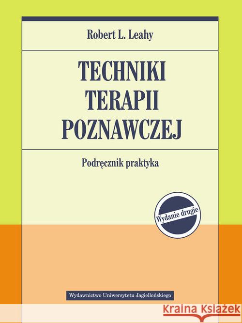 Techniki terapii poznawczej. Podr. praktyka w.2 Leahy L. Robert 9788323344520 Wydawnictwo Uniwersytetu Jagiellońskiego - książka