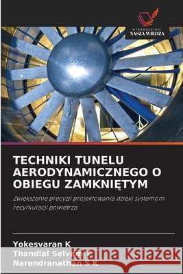 TECHNIKI TUNELU AERODYNAMICZNEGO O OBIEGU ZAMKNI TYM K, Yokesvaran, T, Thandial Selvam, S K, Narendranathan 9786206842422 Wydawnictwo Nasza Wiedza - książka