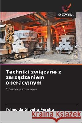 Techniki zwiazane z zarzadzaniem operacyjnym Pereira, Telmo de Oliveira 9786209512810 Wydawnictwo Nasza Wiedza - książka