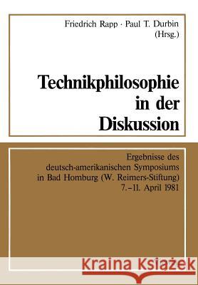 Technikphilosophie in Der Diskussion: Ergebnisse Des Deutsch-Amerikanischen Symposiums in Bad Homburg (W. Reimers-Stiftung) 7.-11. April 1981 Rapp, Friedrich 9783528085056 Vieweg+teubner Verlag - książka