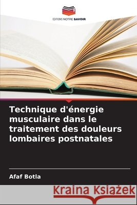 Technique d'énergie musculaire dans le traitement des douleurs lombaires postnatales Botla, Afaf 9786209267956 Editions Notre Savoir - książka