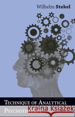 Technique of Analytical Psychotherapy Wilhelm Stekel 9781447472858 Crastre Press - książka
