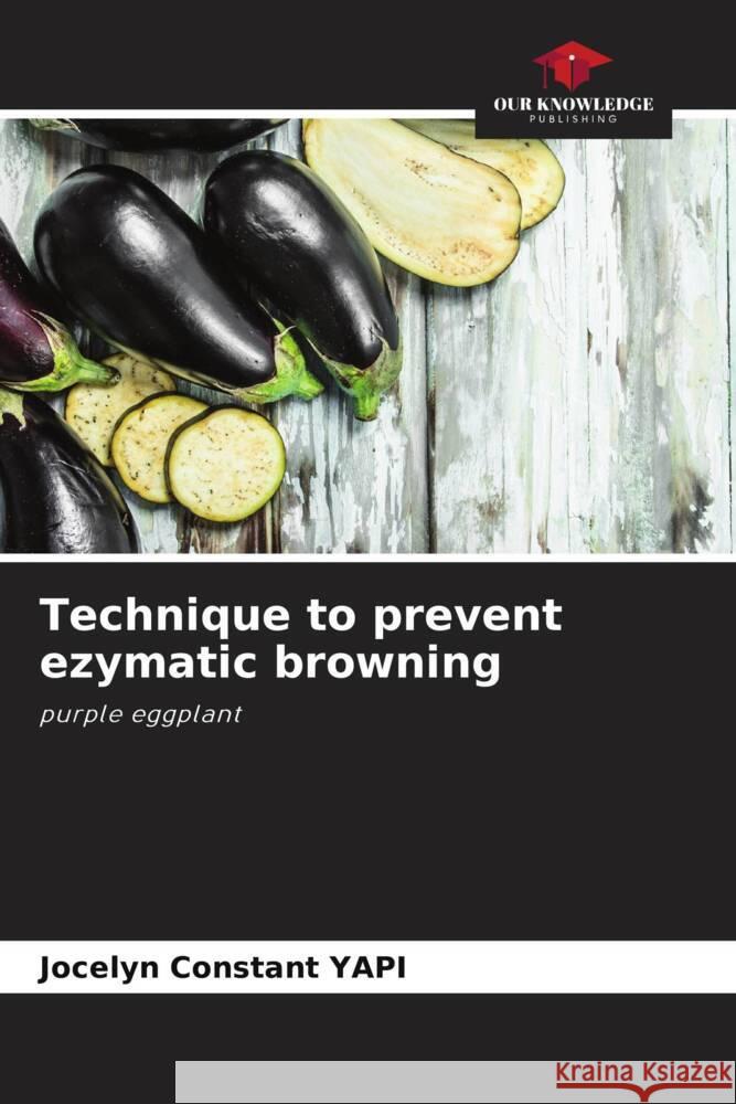 Technique to prevent ezymatic browning YAPI, Jocelyn Constant 9786204793573 Our Knowledge Publishing - książka