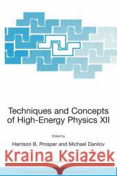 Techniques and Concepts of High-Energy Physics XII Harrison B. Prosper Michael Danilov Harrison B. Prosper 9781402015908 Kluwer Academic Publishers - książka