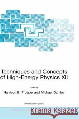 Techniques and Concepts of High-Energy Physics XII Harrison B. Prosper Michael Danilov 9781402015915 Springer - książka