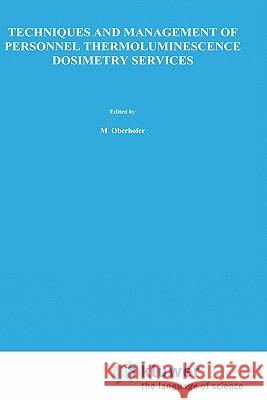 Techniques and Management of Personnel Thermoluminescence Dosimetry Services Martin Oberhofer M. Oberhofer A. Scharmann 9780792324362 Springer - książka