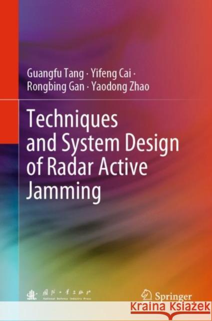 Techniques and System Design of Radar Active Jamming Guangfu Tang Yi Feng Cai Rongbing Gan 9789811999437 Springer - książka