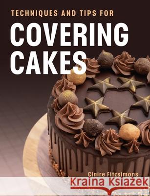 Techniques and Tips for Covering Cakes Claire Fitzsimons 9780719844140 The Crowood Press Ltd - książka