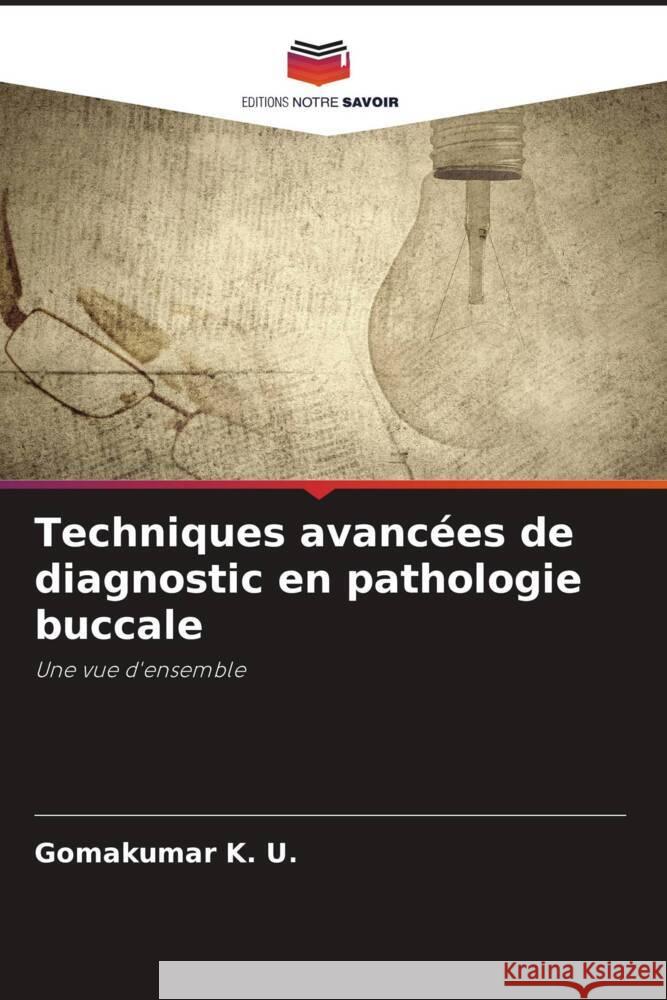 Techniques avancées de diagnostic en pathologie buccale K. U., Gomakumar 9786206943389 Editions Notre Savoir - książka