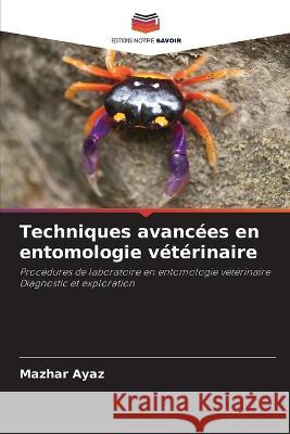 Techniques avanc?es en entomologie v?t?rinaire Mazhar Ayaz 9786202817943 Editions Notre Savoir - książka